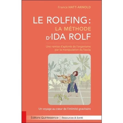 Image de Le Rolfing la méthode d&#039;Ida Rolf Une remise d&#039;aplomb de l&#039;organisme par manipulation du fascia