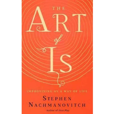 Afbeelding van The Art of Is: Improvising as a Way Life