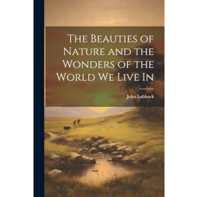 Afbeelding van the Beauties of Nature and Wonders World we Live in