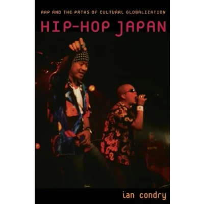 Afbeelding van Hip Hop Japan: Rap and the Paths of Cultural Globalization