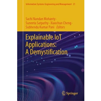 Afbeelding van Information Systems Engineering and Management Explainable IoT Applications: A Demystification