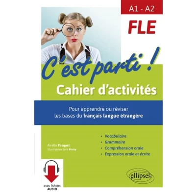 Image de FLE C&#039;est parti ! Cahier d&#039;activités pour apprendre ou réviser les bases du français langue étrangère. Vocabulaire, grammaire, compréhension orale, expression orale et écrite. (de A1 à A2) (avec fichiers audio)