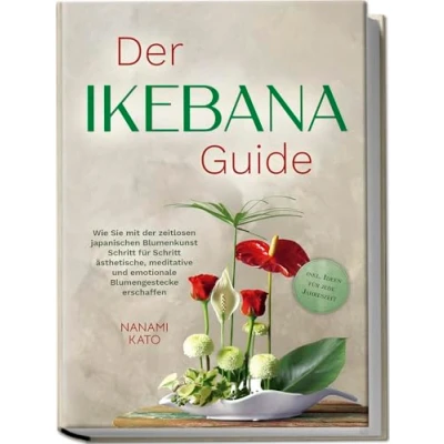 Afbeelding van der Ikebana Guide: Wie Sie mit zeitlosen japanischen Blumenkunst Schritt für ästhetische, meditative und emotionale Blumengestecke erschaffen inkl. Ideen jede Jahreszeit