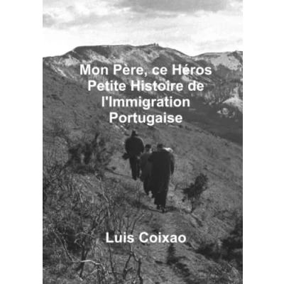 Afbeelding van Mon pere, ce heros Petite histoire de l&#039;Immigration Portugaise
