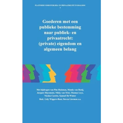 Afbeelding van Platform voor publiek en privaatrecht in dialoog 4 Goederen met een publieke bestemming naar privaatrecht: (private) eigendom algemeen belang