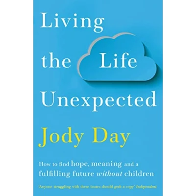 Afbeelding van Living the Life Unexpected How to find hope, meaning and a fulfilling future without children
