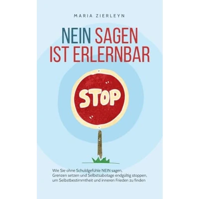 Afbeelding van NEIN sagen ist erlernbar: Wie Sie ohne Schuldgefühle sagen, Grenzen setzen und Selbstsabotage endgültig stoppen, um Selbstbestimmtheit inneren Frieden zu finden