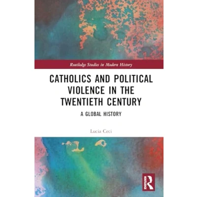 Afbeelding van Routledge Studies in Modern History Catholics and Political Violence the Twentieth Century