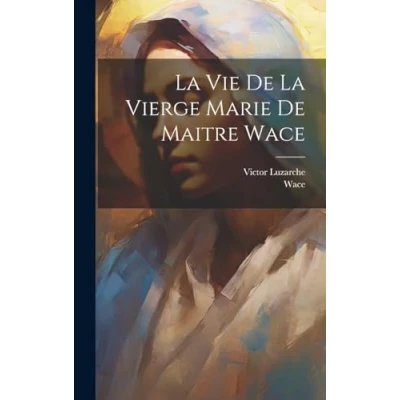 Afbeelding van La Vie De Vierge Marie Maitre Wace