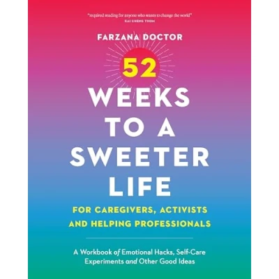 Afbeelding van 52 Weeks to a Sweeter Life for Caregivers, Activists and Helping Professionals
