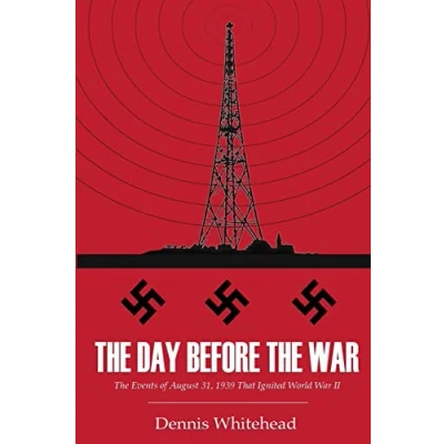 Afbeelding van The Day Before War: Events of August 31, 1939 That Ignited World War II