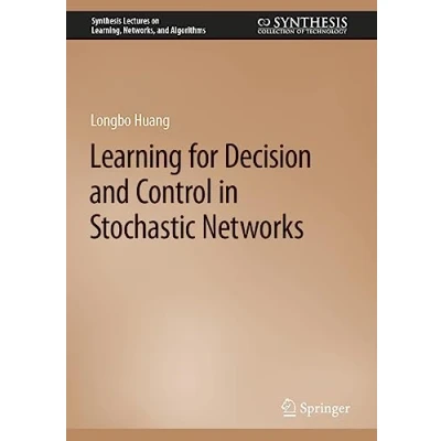 Afbeelding van Synthesis Lectures on Learning, Networks, and Algorithms Learning for Decision Control in Stochastic Networks