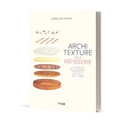Image de Architexture de la pâtisserie Du moelleux au croustillant, 50 recettes pour vous faire craquer