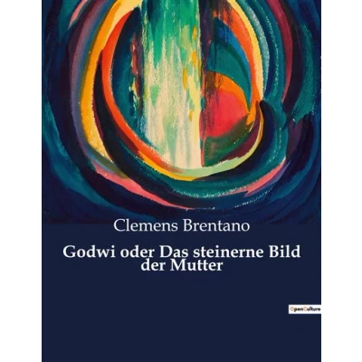 Image de Godwi oder Das steinerne Bild der Mutter