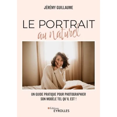 Afbeelding van LE PORTRAIT AU NATUREL UN GUIDE PRATIQUE POUR PHOTOGRAPHIER