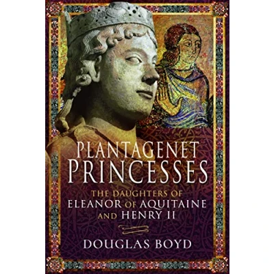 Afbeelding van Plantagenet Princesses The Daughters of Eleanor Aquitaine and Henry II