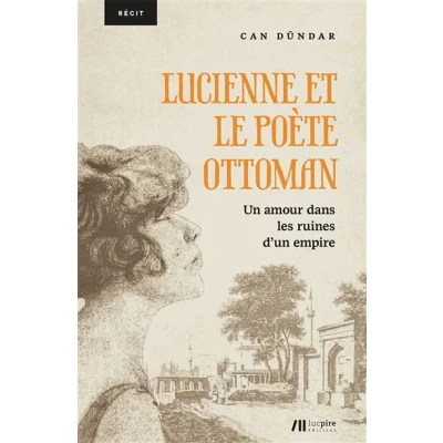 Image de Lucienne et le poète ottoman : un amour dans les ruines d&#039;un empire