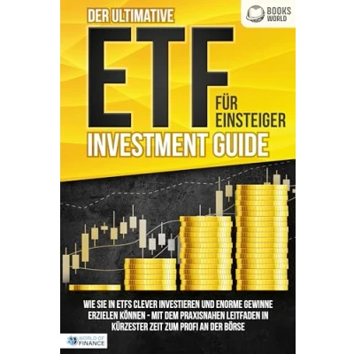 Afbeelding van der ultimative ETF FÜR EINSTEIGER Investment Guide: Wie Sie in ETFs clever investieren und enorme Gewinne erzielen können Mit dem praxisnahen Leitfaden kürzester Zeit zum Profi an Börse