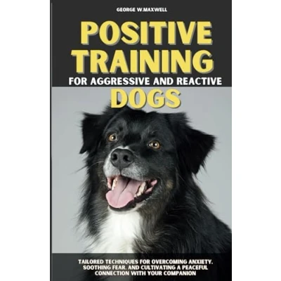 Afbeelding van Positive Training for Aggressive and Reactive Dogs