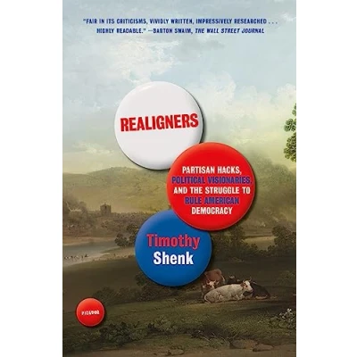 Afbeelding van Realigners: Partisan Hacks, Political Visionaries, and the Struggle to Rule American Democracy