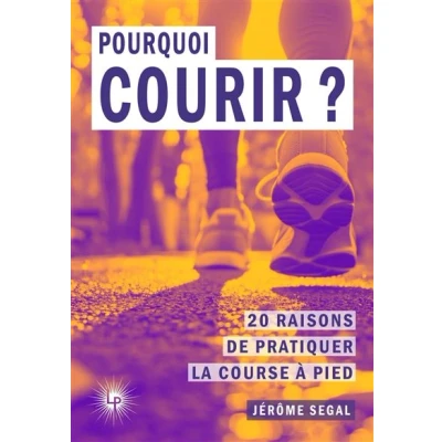 Afbeelding van POURQUOI COURIR LES BIENFAITS DE LA COURSE A PIED