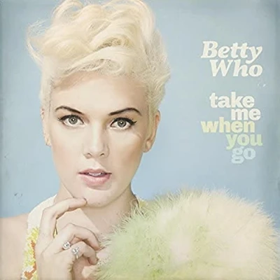 Afbeelding van Take Me When You Go Betty Who