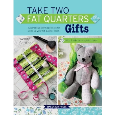 Afbeelding van Take Two Fat Quarters: Gifts: 16 Gorgeous Sewing Projects for Using Up Your Quarter Stash