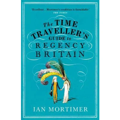 Afbeelding van Ian Mortimer’s Time Traveller’s Guides The Traveller&#039;s Guide to Regency Britain