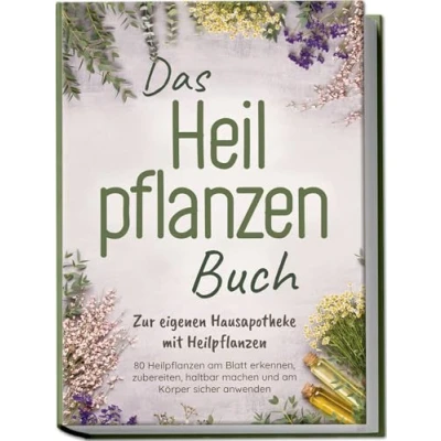Afbeelding van Das Heilpflanzen Buch: zur eigenen Hausapotheke mit 80 richtigen Zeit am Blatt erkennen, zubereiten, haltbar machen und Körper sicher anwenden Bildern