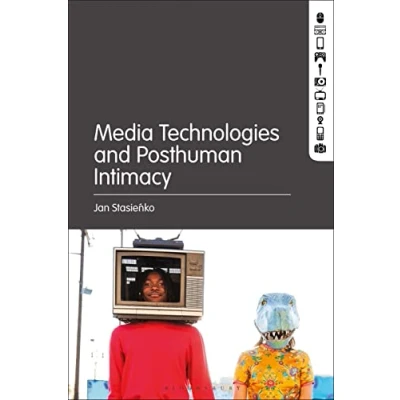Afbeelding van Media Technologies and Posthuman Intimacy