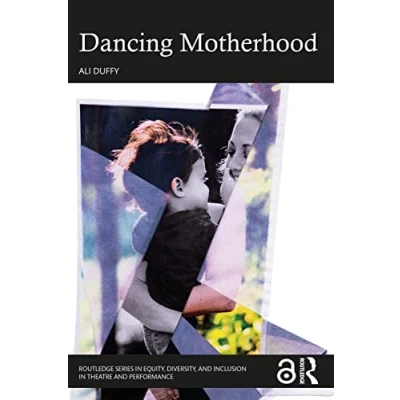 Afbeelding van Routledge Series in Equity, Diversity, and Inclusion Theatre Performance Dancing Motherhood