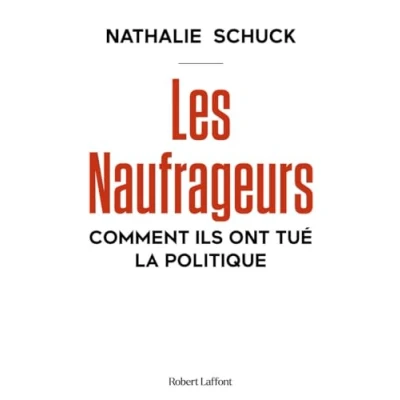 Afbeelding van Les Naufrageurs Comment ils ont tué la politique