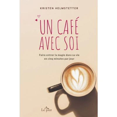 Image de Un café avec soi Faire entrer la magie dans sa vie en cinq minutes par jour