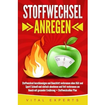 Afbeelding van Stoffwechsel anregen: beschleunigen und Bauchfett verbrennen ohne Diät Sport! Schnell einfach abnehmen Fett am Bauch mit gesunder Ernährung + Stoffwechselkur Plan