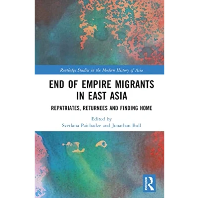 Afbeelding van Routledge Studies in the Modern History of Asia End Empire Migrants East