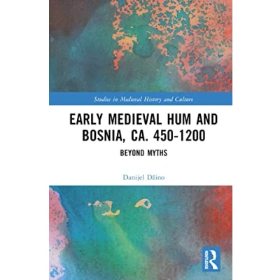 Afbeelding van Studies in Medieval History and Culture Early Hum Bosnia, ca. 450 1200