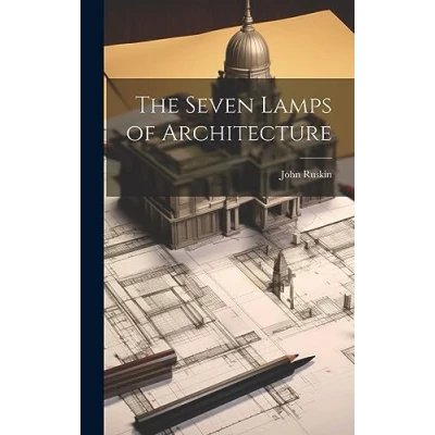 Afbeelding van The Seven Lamps of Architecture
