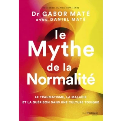 Afbeelding van LE MYTHE DE LA NORMALITE TRAUMATISME MALADIE ET GUE