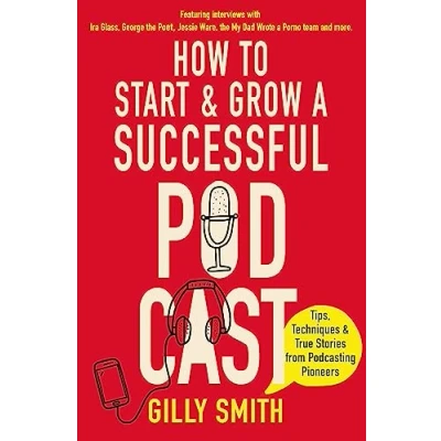 Afbeelding van How to Start and Grow a Successful Podcast: Tips, Techniques True Stories from Podcasting Pioneers