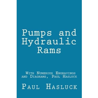 Afbeelding van Pumps and Hydraulic Rams With Numerous Engravings Diagrams, Paul Hasluck