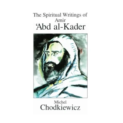 Afbeelding van The Spiritual Writings of Amir ʿabd Al Kader