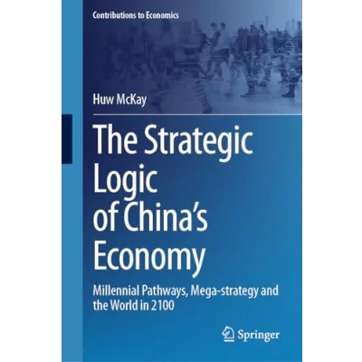 Afbeelding van Contributions to Economics The Strategic Logic of China’s Economy