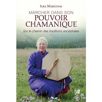 Afbeelding van Marcher dans son pouvoir chamanique Sur le chemin des traditions ancestrales