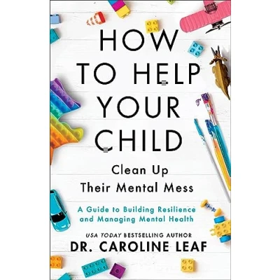 Afbeelding van How to Help Your Child Clean Up Their Mental Mes A Guide Building Resilience and Managing Health