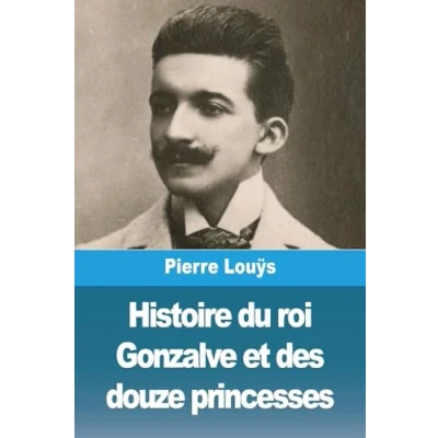 Afbeelding van Histoire Du Roi Gonzalve Et Des Douze Princesses