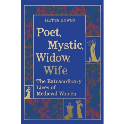 Afbeelding van Poet, Mystic, Widow, Wife: The Extraordinary Lives of Medieval Women