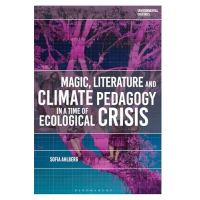 Afbeelding van Environmental Cultures Magic, Literature and Climate Pedagogy in a Time of Ecological Crisis