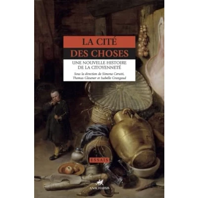 Afbeelding van LA CITE DES CHOSES UNE NOUVELLE HISTOIRE DE CITOYENNETE