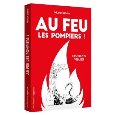 Image de Au feu les pompiers ! Histoires vraies