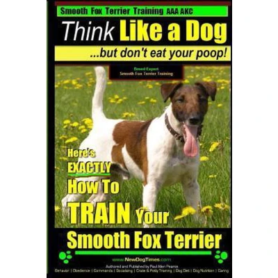 Afbeelding van Smooth Fox Terrier Training AAA Akc Think Like a Dog But Don&#039;t Eat Your Poop!